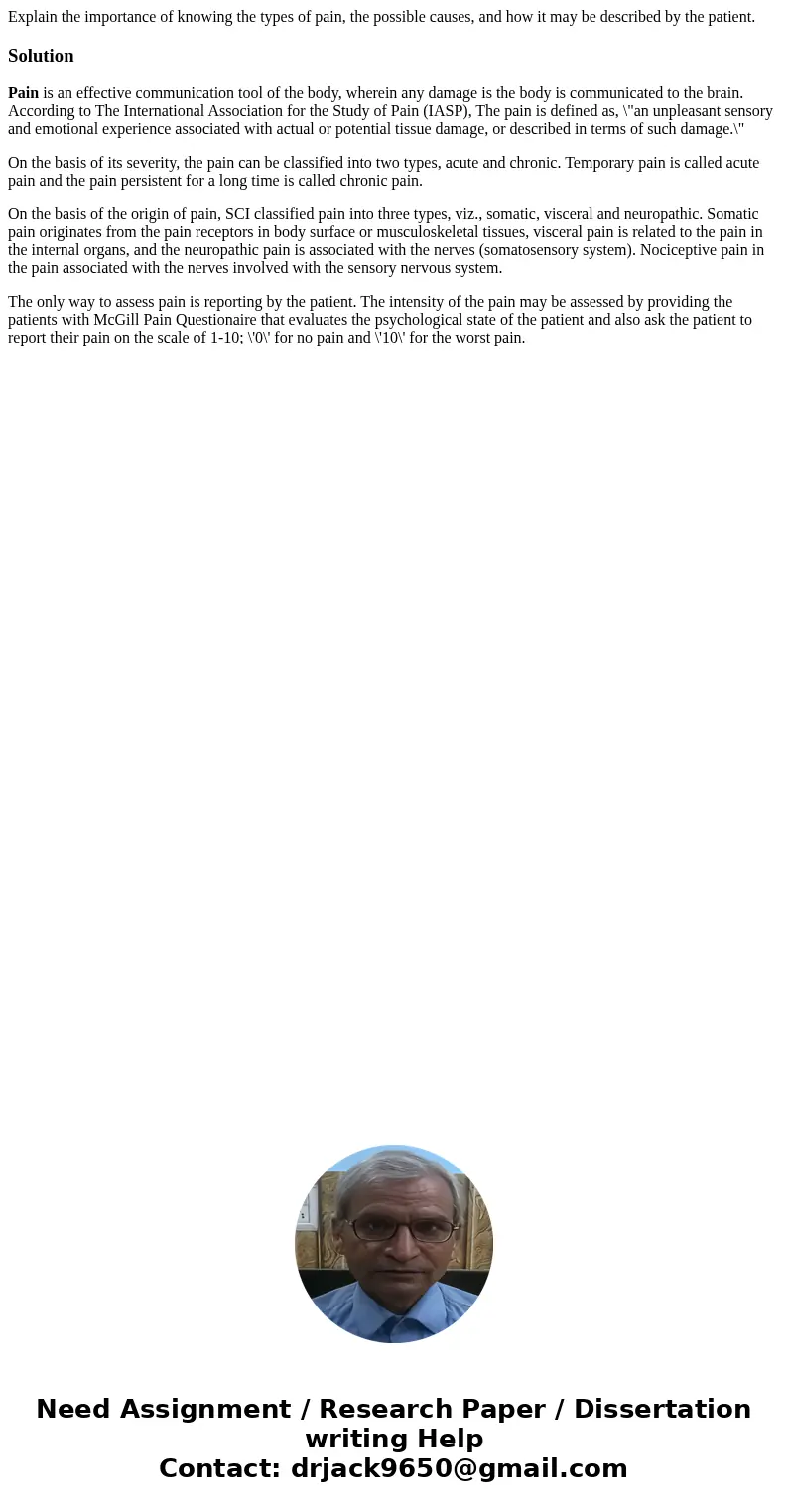Explain the importance of knowing the types of pain, the possible causes, and how it may be described by the patient.SolutionPain is an effective communication  Explain the importance of knowing the types of pain, the possible causes, and how it may be described by the patient.SolutionPain is an effective communication