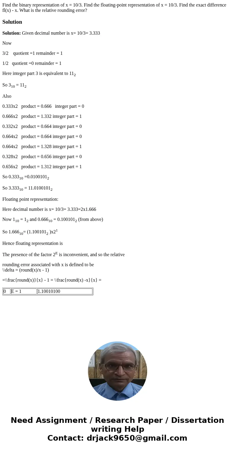  Find the binary representation of x = 10/3. Find the floating-point representation of x = 10/3. Find the exact difference fl(x) - x. What is the relative round