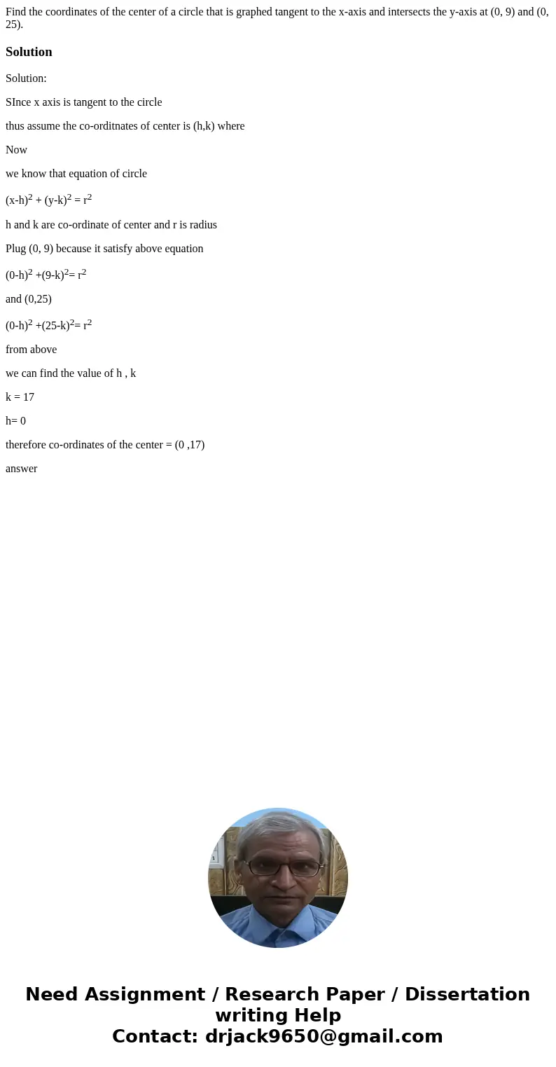  Find the coordinates of the center of a circle that is graphed tangent to the x-axis and intersects the y-axis at (0, 9) and (0, 25).SolutionSolution: SInce x 