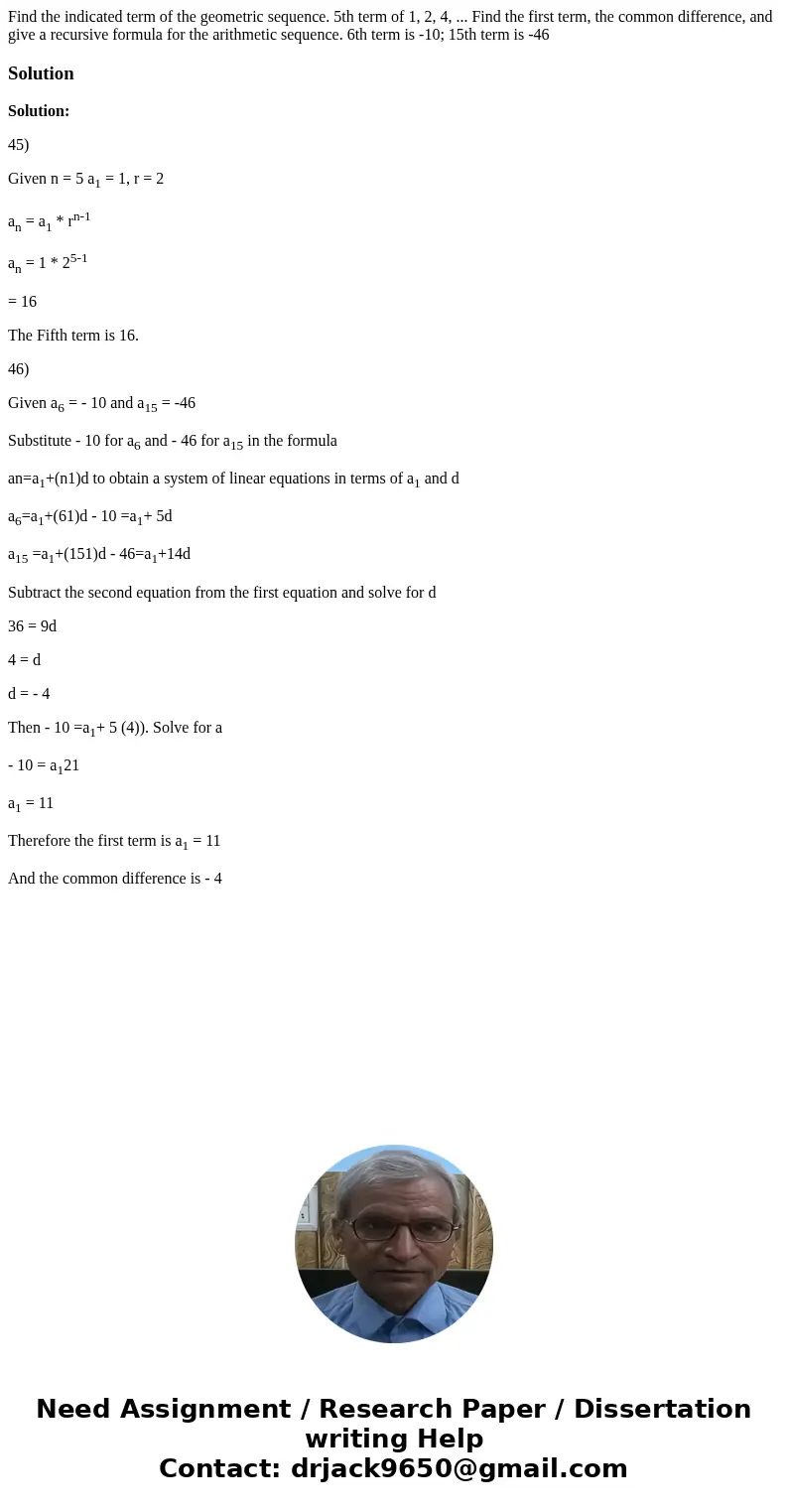 Find the indicated term of the geometric sequence. 5th term of 1, 2, 4, ... Find the first term, the common difference, and give a recursive formula for the ar  Find the indicated term of the geometric sequence. 5th term of 1, 2, 4, ... Find the first term, the common difference, and give a recursive formula for the ar