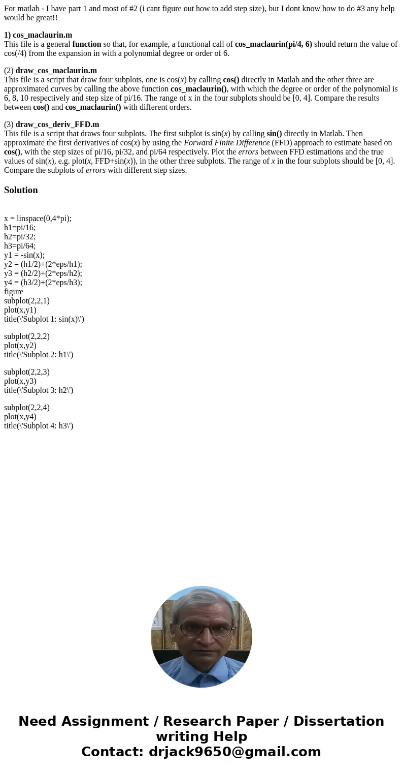 For matlab - I have part 1 and most of #2 (i cant figure out how to add step size), but I dont know how to do #3 any help would be great!! 1) cos_maclaurin.m Th For matlab - I have part 1 and most of #2 (i cant figure out how to add step size), but I dont know how to do #3 any help would be great!! 1) cos_maclaurin.m Th