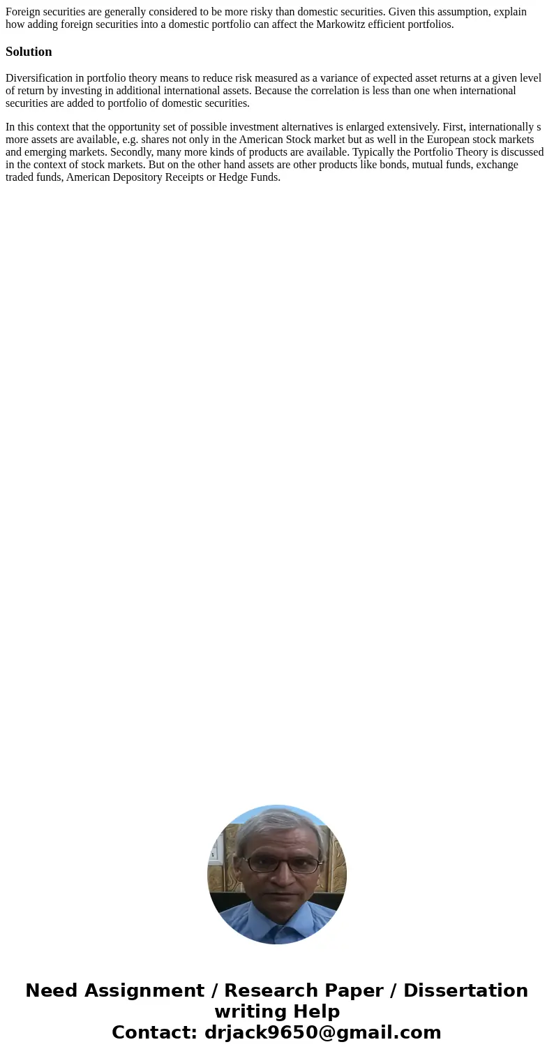 Foreign securities are generally considered to be more risky than domestic securities. Given this assumption, explain how adding foreign securities into a domes
