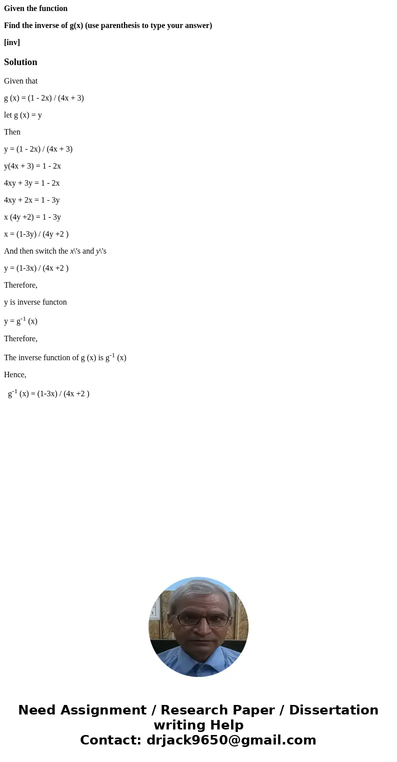 Given the function Find the inverse of g(x) (use parenthesis to type your answer) [inv]SolutionGiven that g (x) = (1 - 2x) / (4x + 3) let g (x) = y Then y = (1 