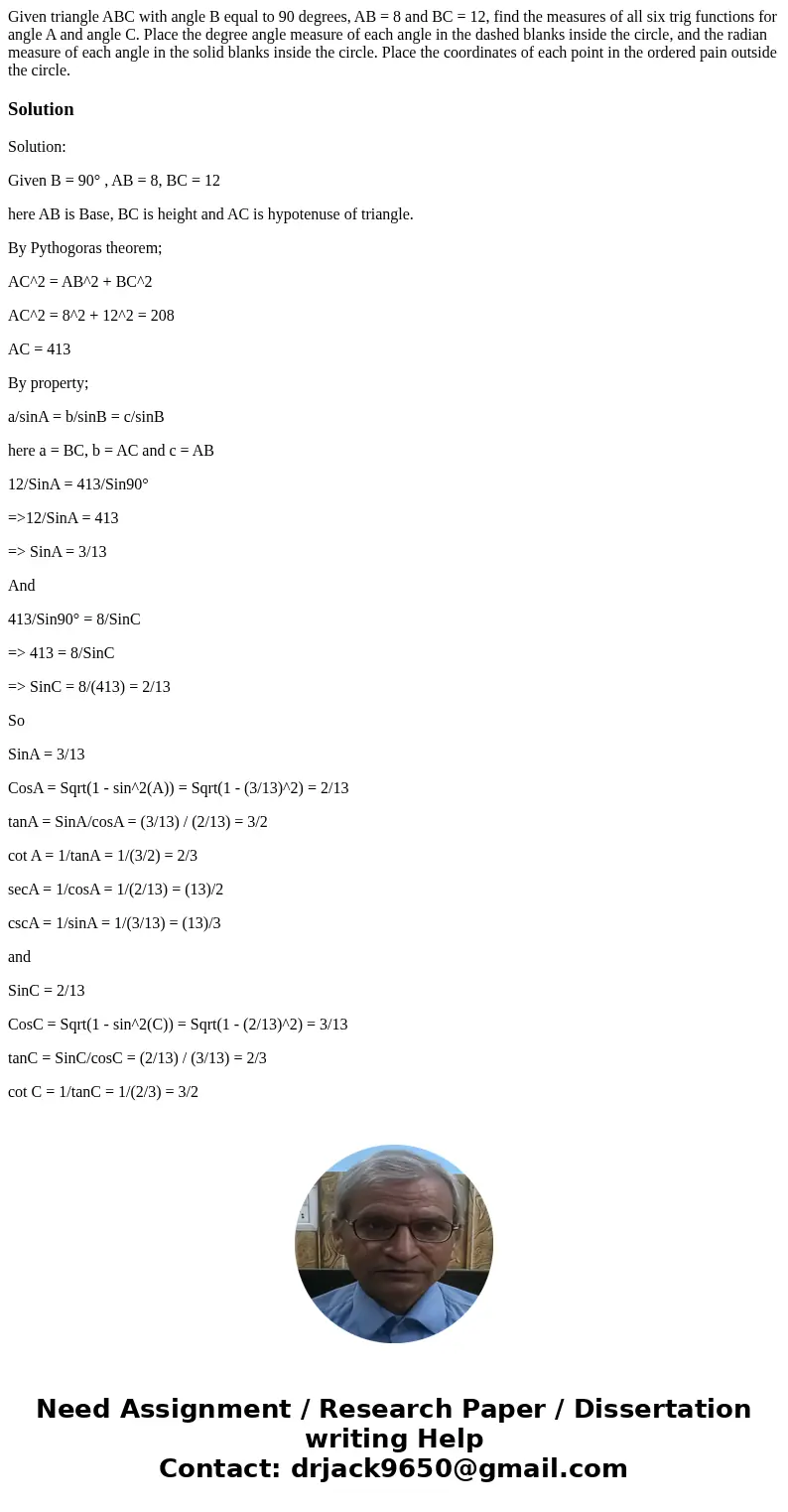  Given triangle ABC with angle B equal to 90 degrees, AB = 8 and BC = 12, find the measures of all six trig functions for angle A and angle C. Place the degree 