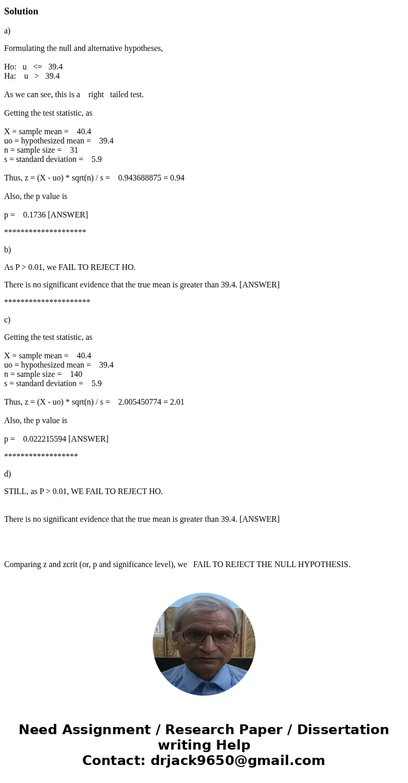 H0: 39.4 HA: > 39.4 A sample of 31 observations yields a sample mean of 40.4. Assume that the sample is drawn from a normal population with a known populatio