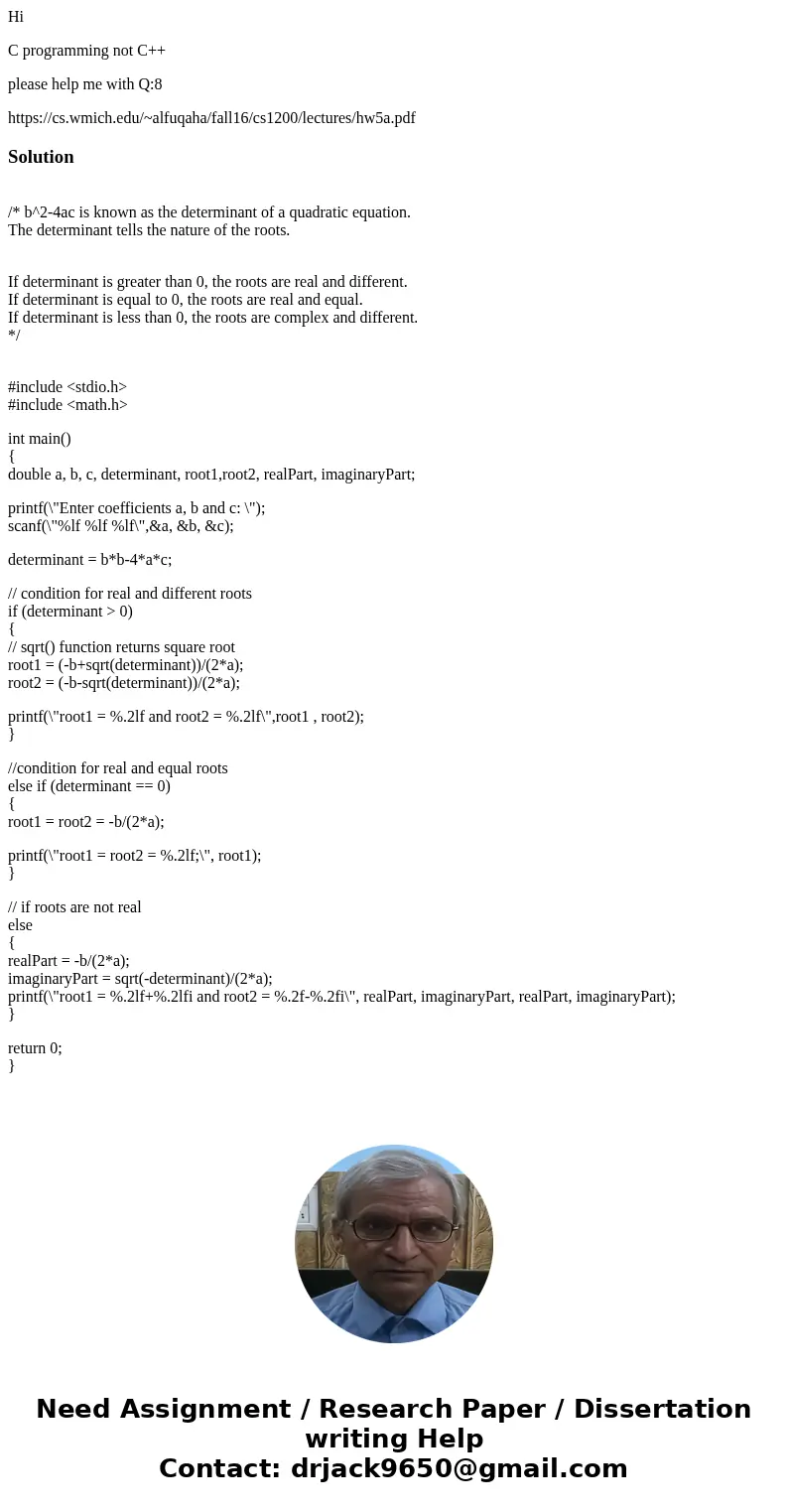 Hi C programming not C++ please help me with Q:8 https://cs.wmich.edu/~alfuqaha/fall16/cs1200/lectures/hw5a.pdfSolution /* b^2-4ac is known as the determinant o Hi C programming not C++ please help me with Q:8 https://cs.wmich.edu/~alfuqaha/fall16/cs1200/lectures/hw5a.pdfSolution /* b^2-4ac is known as the determinant o