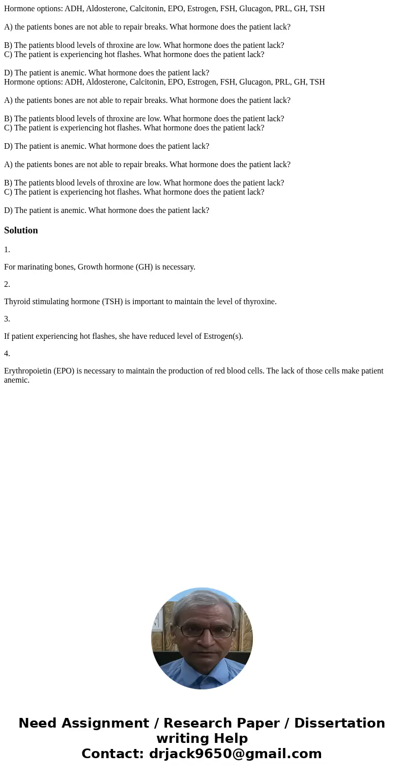  Hormone options: ADH, Aldosterone, Calcitonin, EPO, Estrogen, FSH, Glucagon, PRL, GH, TSH A) the patients bones are not able to repair breaks. What hormone doe