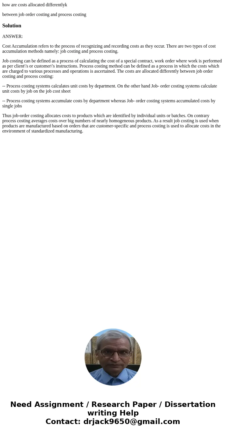 how are costs allocated differentlyk between job order costing and process costingSolutionANSWER: Cost Accumulation refers to the process of recognizing and rec