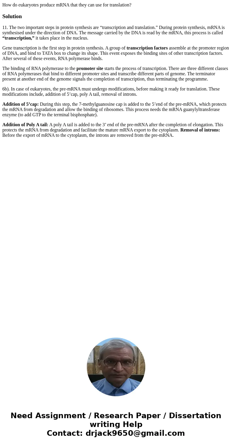 How do eukaryotes produce mRNA that they can use for translation?Solution11. The two important steps in protein synthesis are “transcription and translation.”   How do eukaryotes produce mRNA that they can use for translation?Solution11. The two important steps in protein synthesis are “transcription and translation.”
