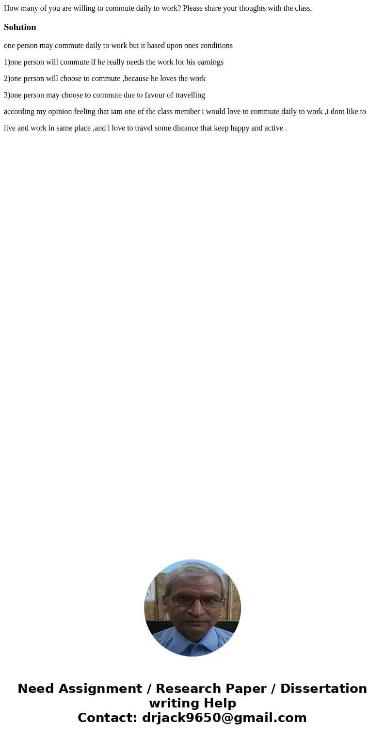 How many of you are willing to commute daily to work? Please share your thoughts with the class.Solutionone person may commute daily to work but it based upon o