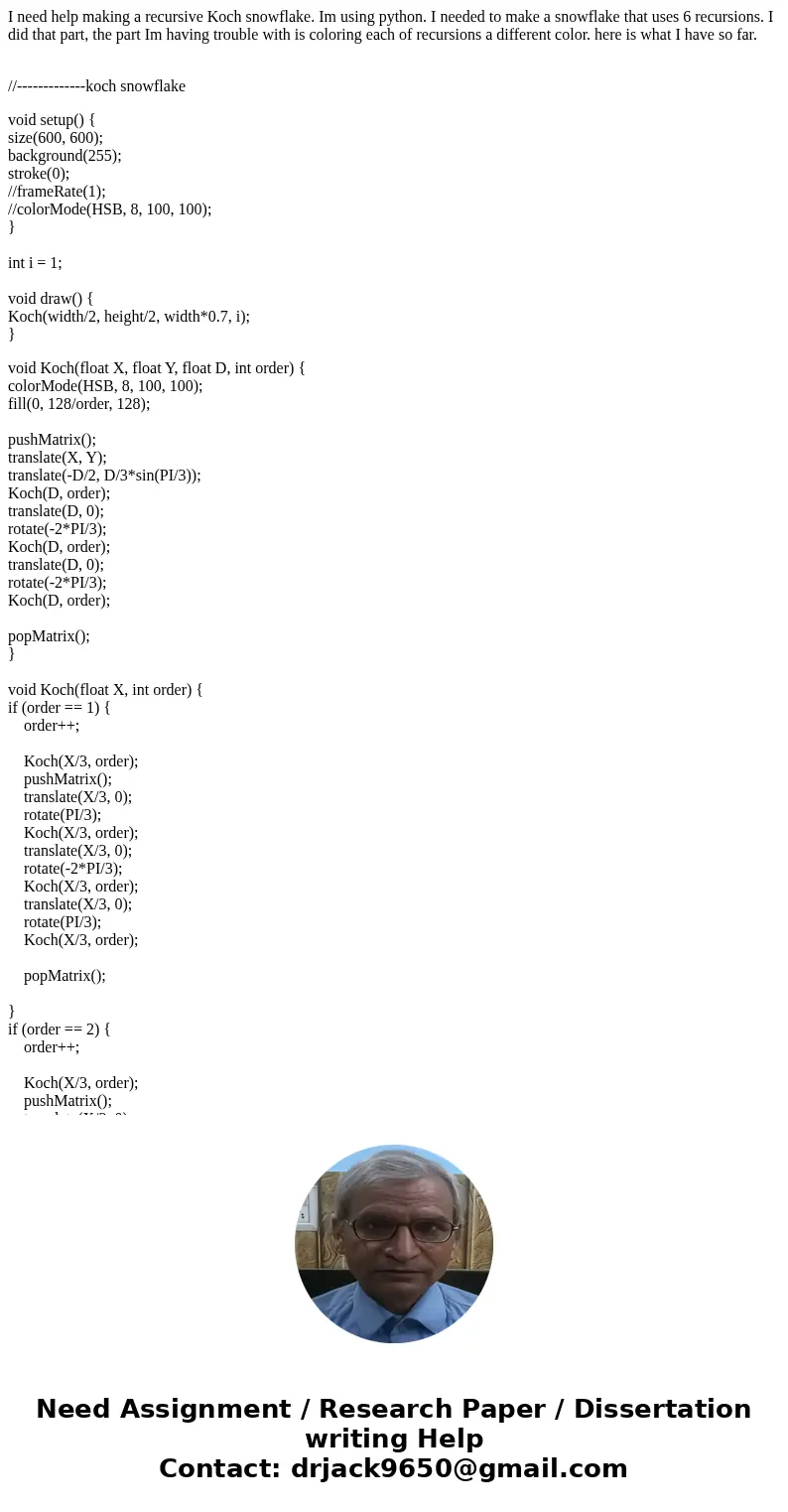 I need help making a recursive Koch snowflake. Im using python. I needed to make a snowflake that uses 6 recursions. I did that part, the part Im having trouble I need help making a recursive Koch snowflake. Im using python. I needed to make a snowflake that uses 6 recursions. I did that part, the part Im having trouble