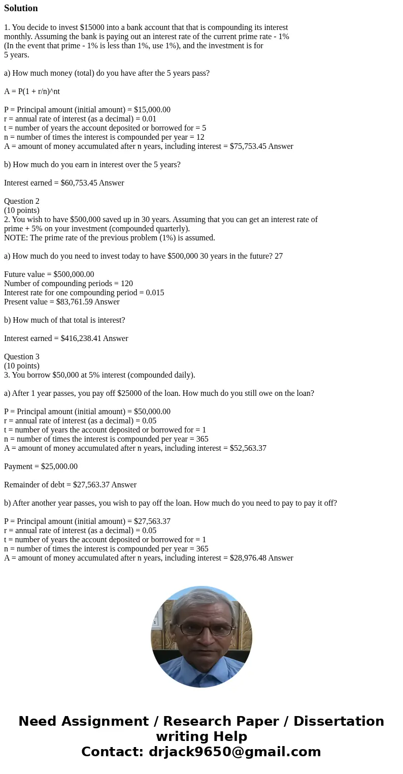I need help with questions have an idea how to do it but need to show work and not sure how to show my work ... 1. You decide to invest $15000 into a bank accou