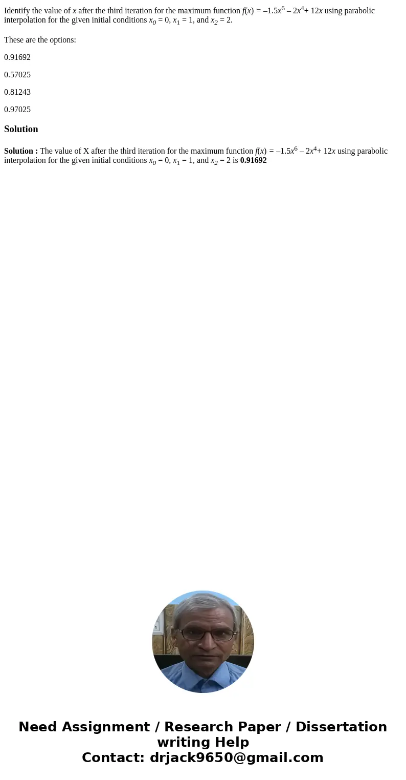 Identify the value of x after the third iteration for the maximum function f(x) = –1.5x6 – 2x4+ 12x using parabolic interpolation for the given initial conditio Identify the value of x after the third iteration for the maximum function f(x) = –1.5x6 – 2x4+ 12x using parabolic interpolation for the given initial conditio