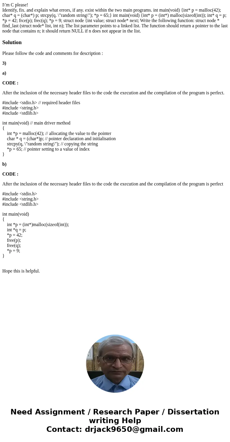 I\'m C please! Identify, fix. and explain what errors, if any. exist within the two main programs. int main(void) {int* p = maIIoc(42); char* q = (char*) p; str