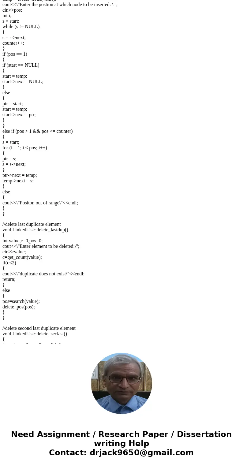 Implement the unsorted single linked list as we did in the class and implement the following operations: 1.DeletelastDuplicat(): For any element in the linked   Implement the unsorted single linked list as we did in the class and implement the following operations: 1.DeletelastDuplicat(): For any element in the linked
