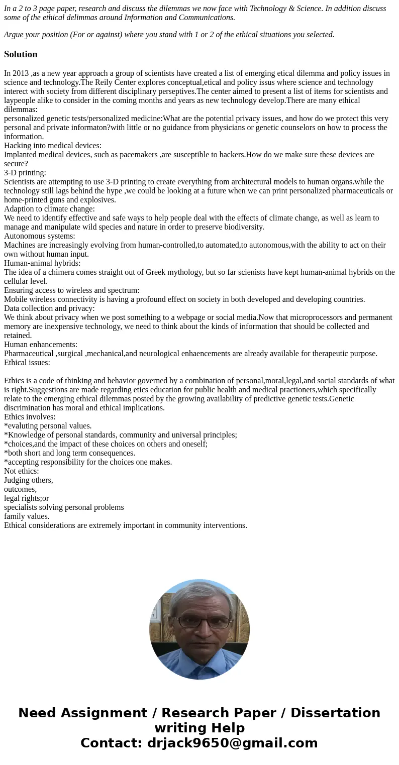 In a 2 to 3 page paper, research and discuss the dilemmas we now face with Technology & Science. In addition discuss some of the ethical delimmas around Inf