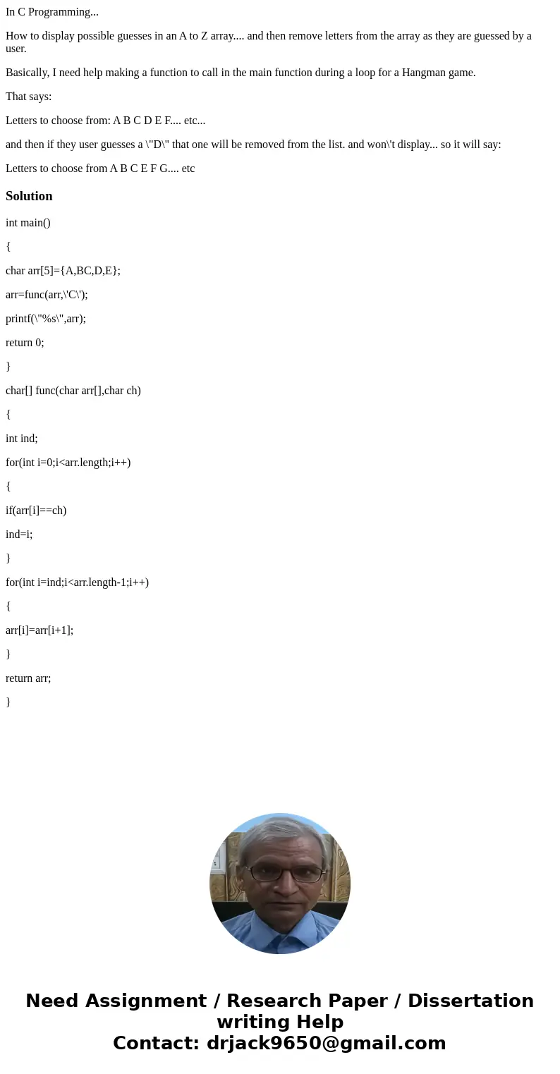In C Programming... How to display possible guesses in an A to Z array.... and then remove letters from the array as they are guessed by a user. Basically, I ne In C Programming... How to display possible guesses in an A to Z array.... and then remove letters from the array as they are guessed by a user. Basically, I ne