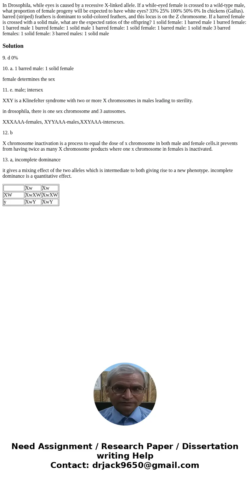 In Drosophila, while eyes is caused by a recessive X-linked allele. If a while-eyed female is crossed to a wild-type male, what proportion of female progeny wi  In Drosophila, while eyes is caused by a recessive X-linked allele. If a while-eyed female is crossed to a wild-type male, what proportion of female progeny wi