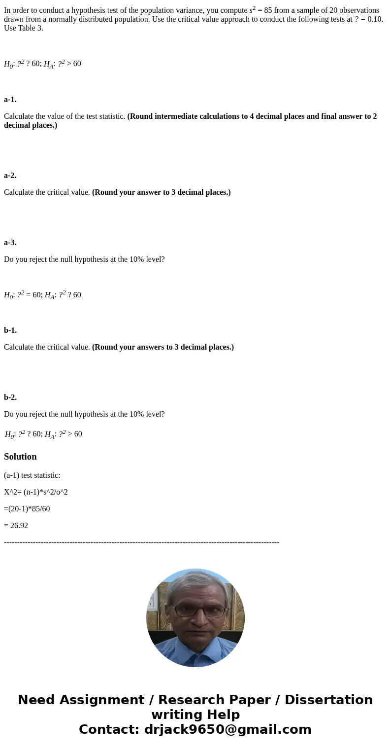 In order to conduct a hypothesis test of the population variance, you compute s2 = 85 from a sample of 20 observations drawn from a normally distributed populat In order to conduct a hypothesis test of the population variance, you compute s2 = 85 from a sample of 20 observations drawn from a normally distributed populat