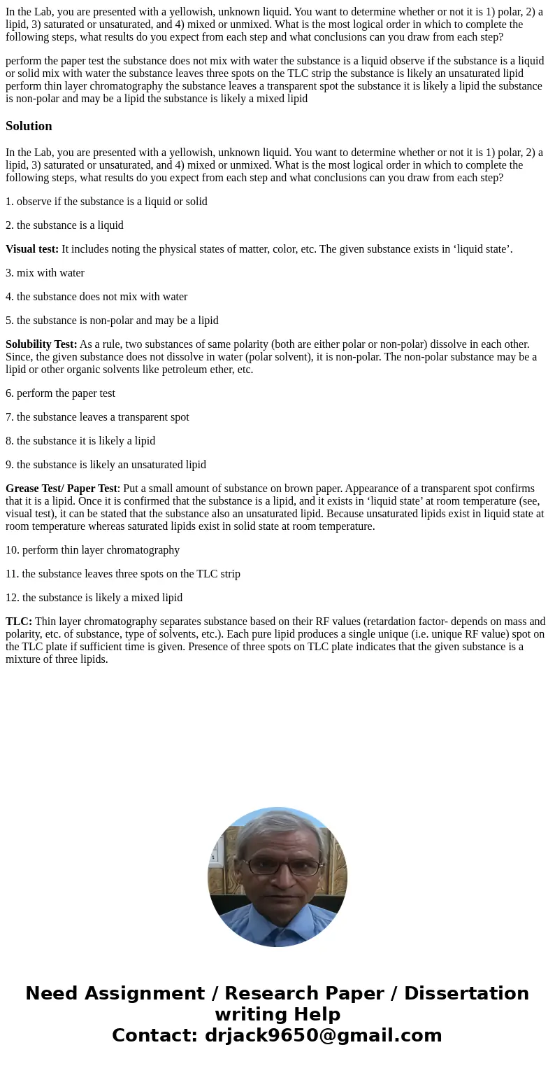 In the Lab, you are presented with a yellowish, unknown liquid. You want to determine whether or not it is 1) polar, 2) a lipid, 3) saturated or unsaturated, an