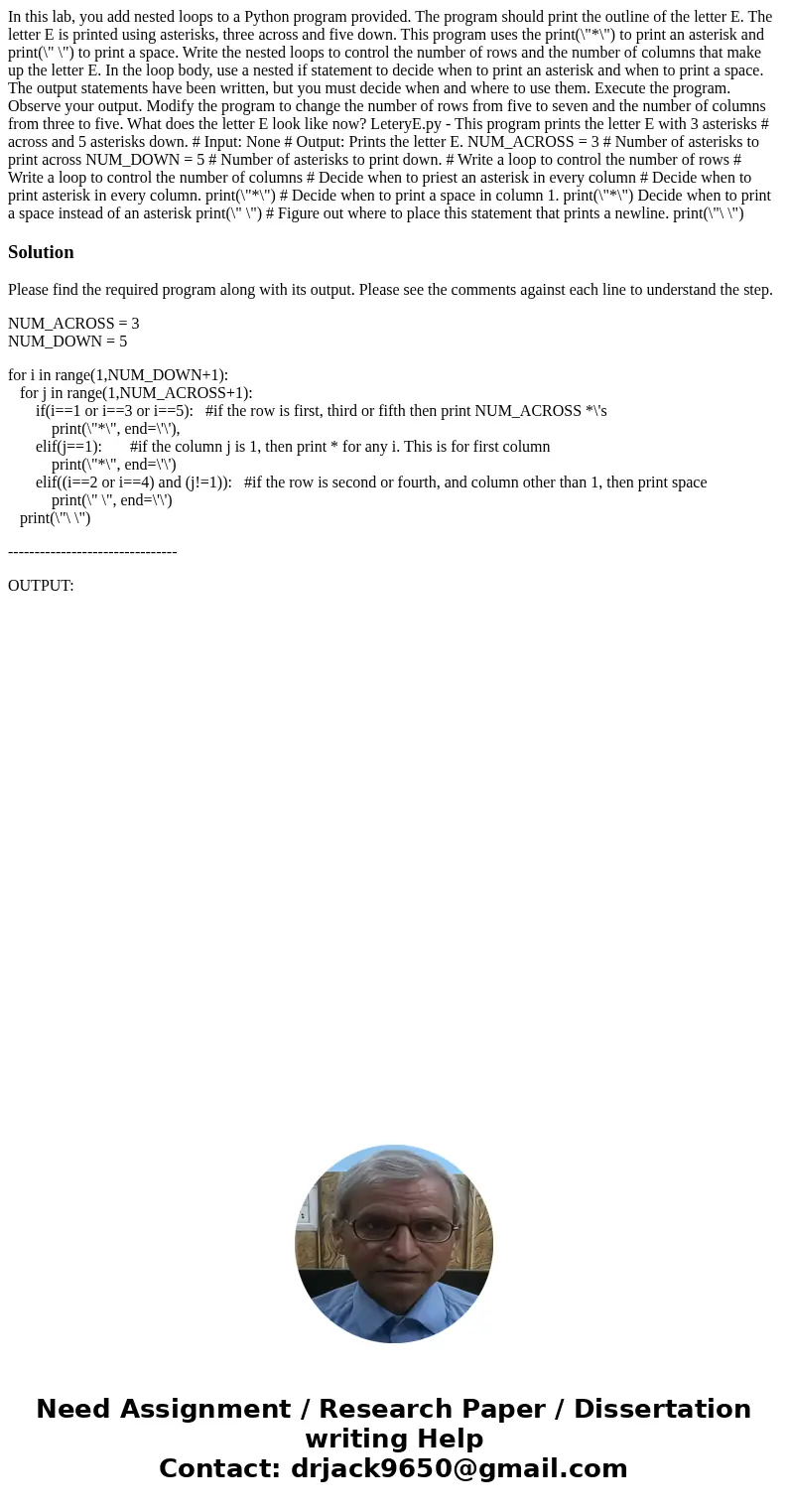 In this lab, you add nested loops to a Python program provided. The program should print the outline of the letter E. The letter E is printed using asterisks,   In this lab, you add nested loops to a Python program provided. The program should print the outline of the letter E. The letter E is printed using asterisks,