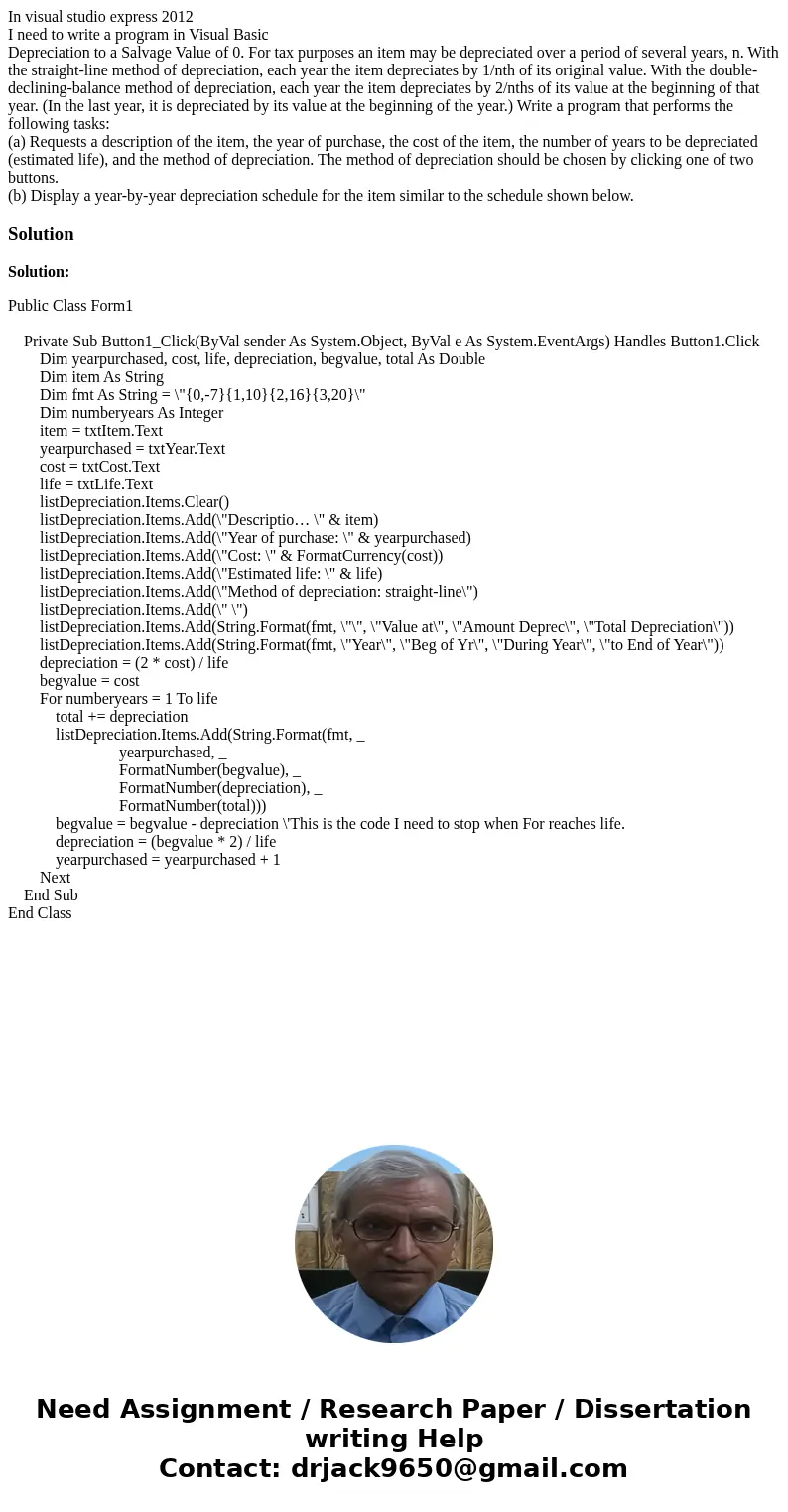 In visual studio express 2012 I need to write a program in Visual Basic Depreciation to a Salvage Value of 0. For tax purposes an item may be depreciated over a