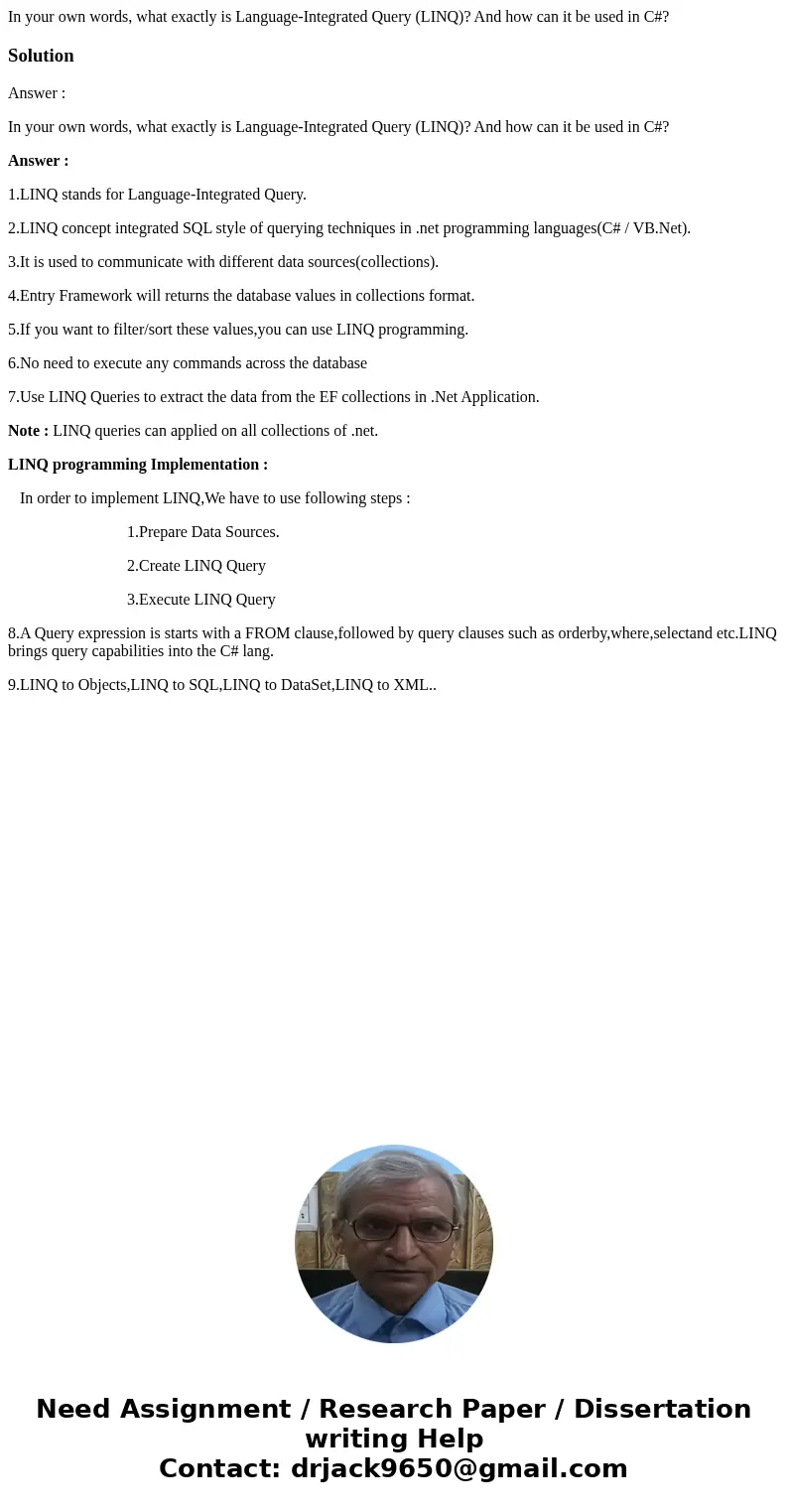 In your own words, what exactly is Language-Integrated Query (LINQ)? And how can it be used in C#?SolutionAnswer : In your own words, what exactly is Language-I
