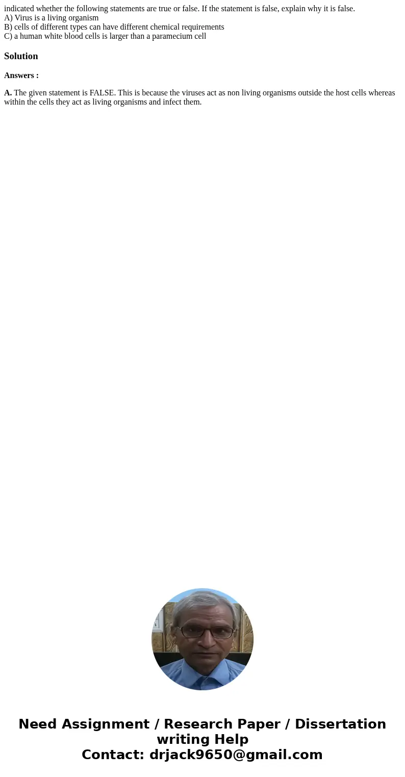 indicated whether the following statements are true or false. If the statement is false, explain why it is false. A) Virus is a living organism B) cells of diff indicated whether the following statements are true or false. If the statement is false, explain why it is false. A) Virus is a living organism B) cells of diff