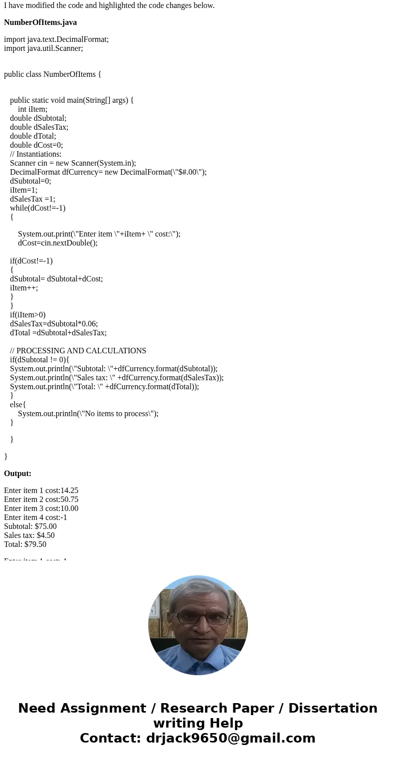 int iItem; double dSubtotal; double dSalesTax; double dTotal; double dCost; // Instantiations: Scanner cin = new Scanner(System.in); DecimalFormat dfCurrency= n