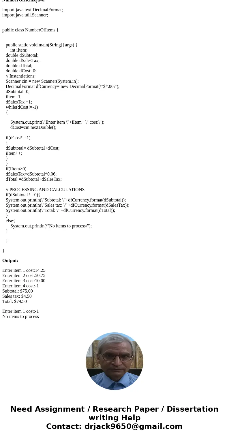 int iItem; double dSubtotal; double dSalesTax; double dTotal; double dCost; // Instantiations: Scanner cin = new Scanner(System.in); DecimalFormat dfCurrency= n
