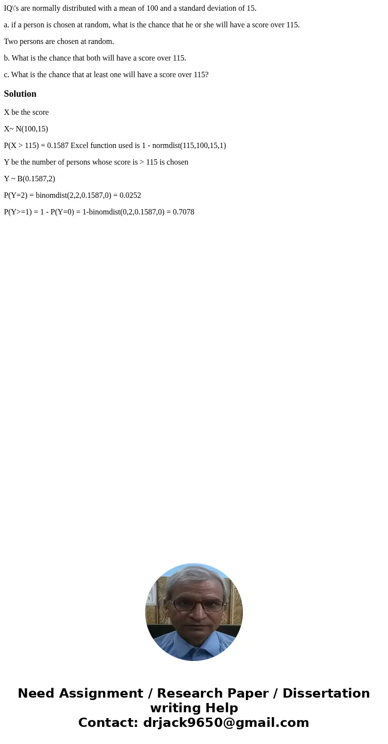 IQ\'s are normally distributed with a mean of 100 and a standard deviation of 15. a. if a person is chosen at random, what is the chance that he or she will hav