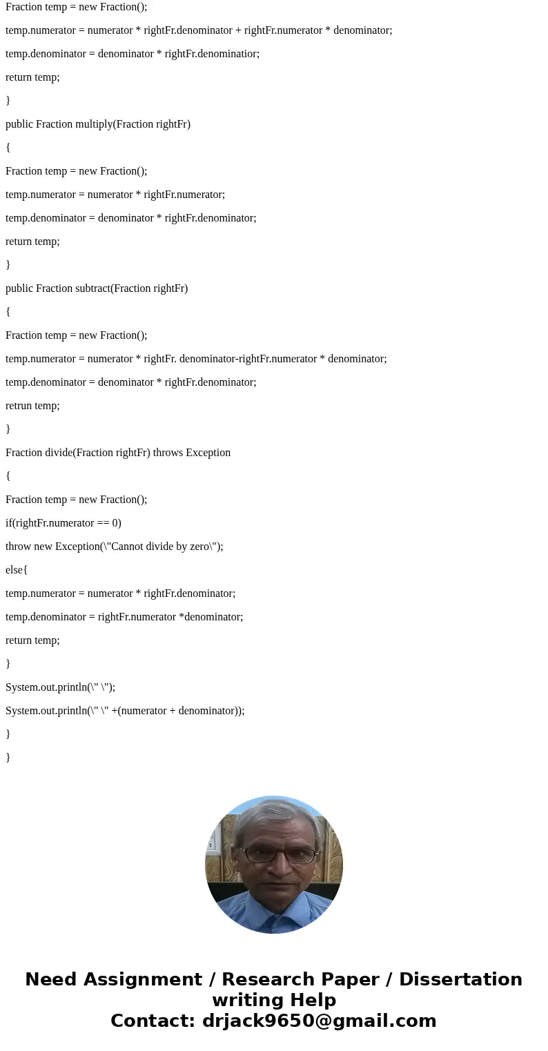  *****************JAVA********************** Write a class called Fraction, which can be used to store an exact fraction. It must have: - A field to store the n