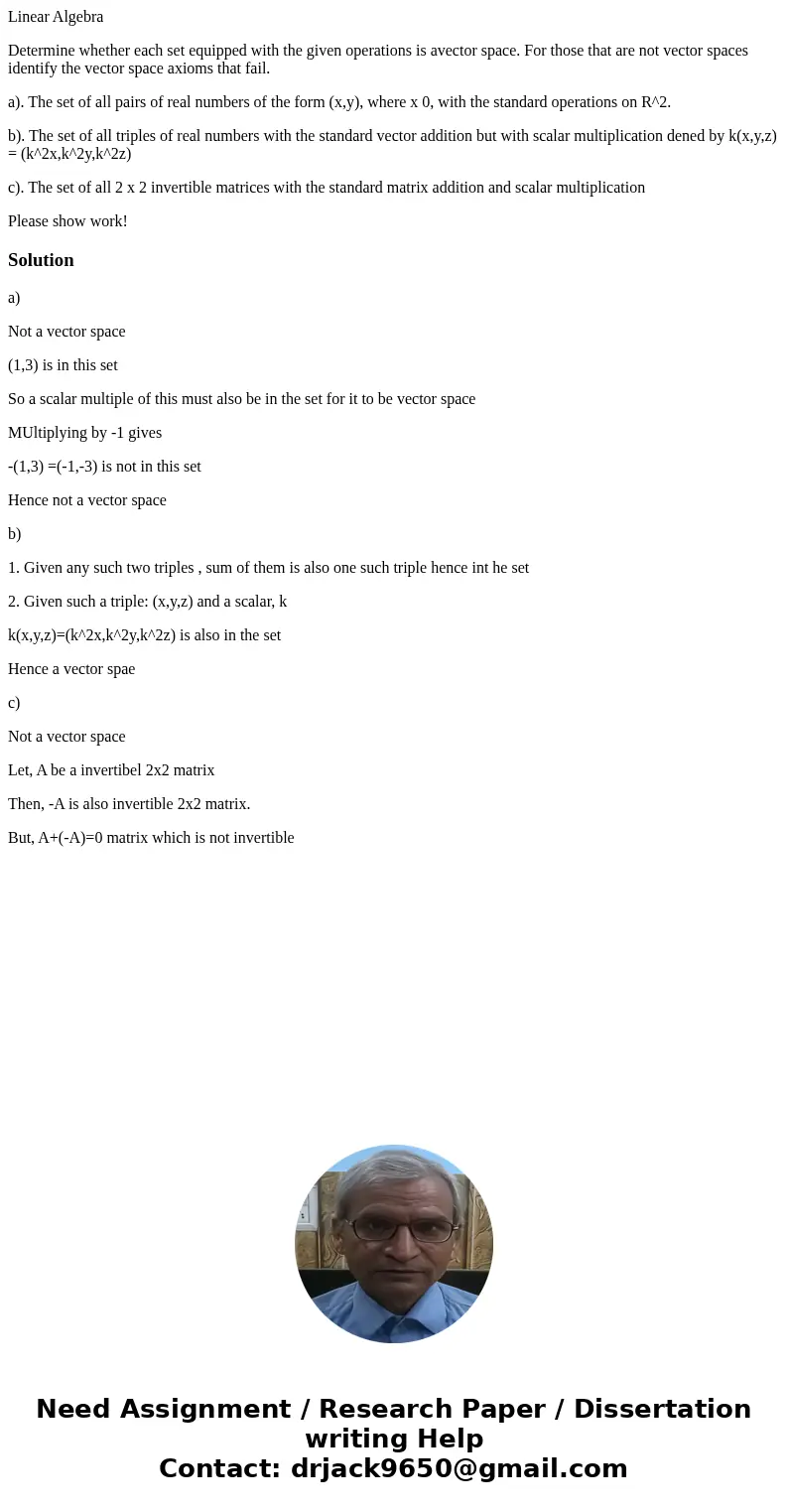 Linear Algebra Determine whether each set equipped with the given operations is avector space. For those that are not vector spaces identify the vector space ax Linear Algebra Determine whether each set equipped with the given operations is avector space. For those that are not vector spaces identify the vector space ax