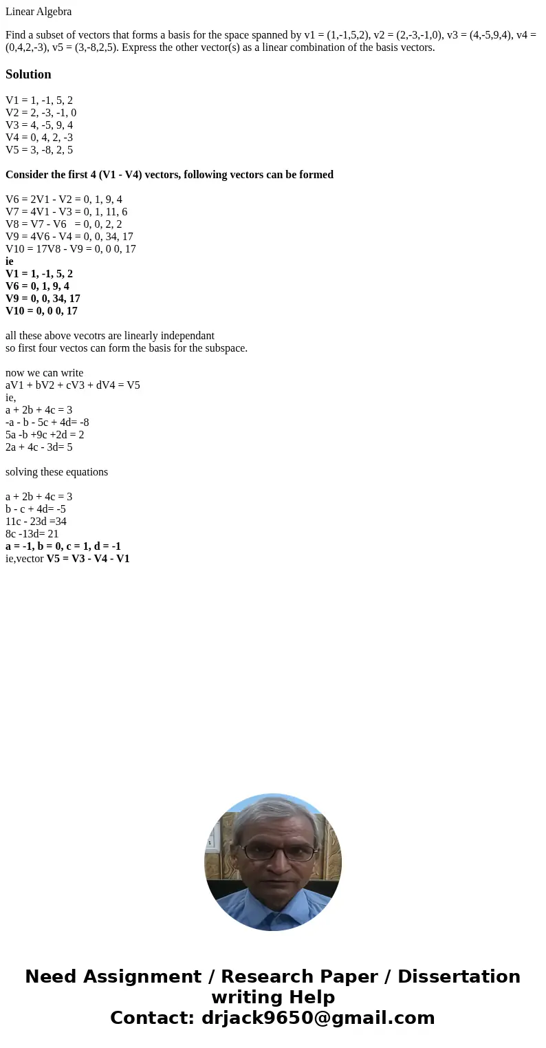 Linear Algebra Find a subset of vectors that forms a basis for the space spanned by v1 = (1,-1,5,2), v2 = (2,-3,-1,0), v3 = (4,-5,9,4), v4 = (0,4,2,-3), v5 = (3 Linear Algebra Find a subset of vectors that forms a basis for the space spanned by v1 = (1,-1,5,2), v2 = (2,-3,-1,0), v3 = (4,-5,9,4), v4 = (0,4,2,-3), v5 = (3