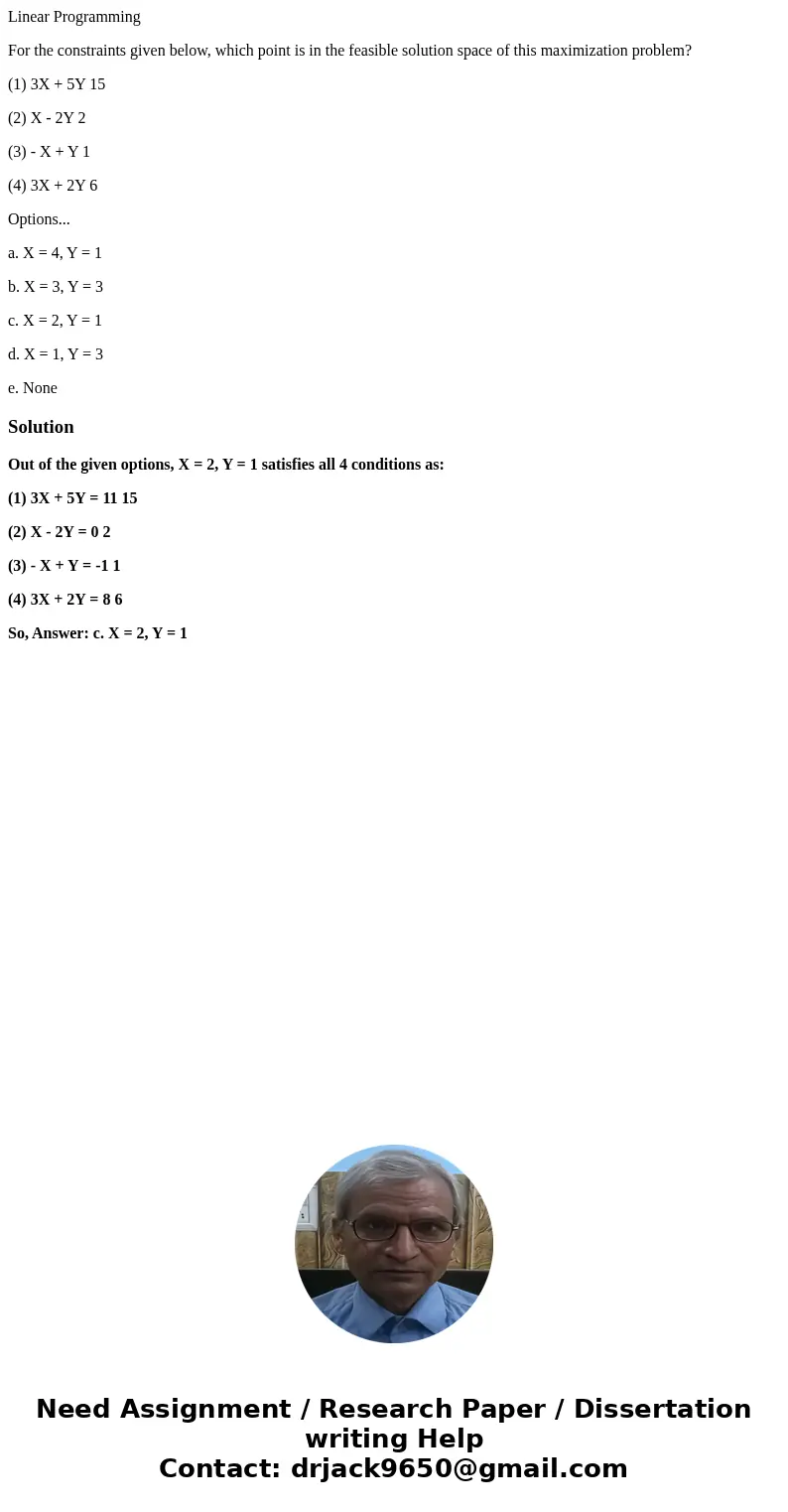Linear Programming For the constraints given below, which point is in the feasible solution space of this maximization problem? (1) 3X + 5Y 15 (2) X - 2Y 2 (3)  Linear Programming For the constraints given below, which point is in the feasible solution space of this maximization problem? (1) 3X + 5Y 15 (2) X - 2Y 2 (3)