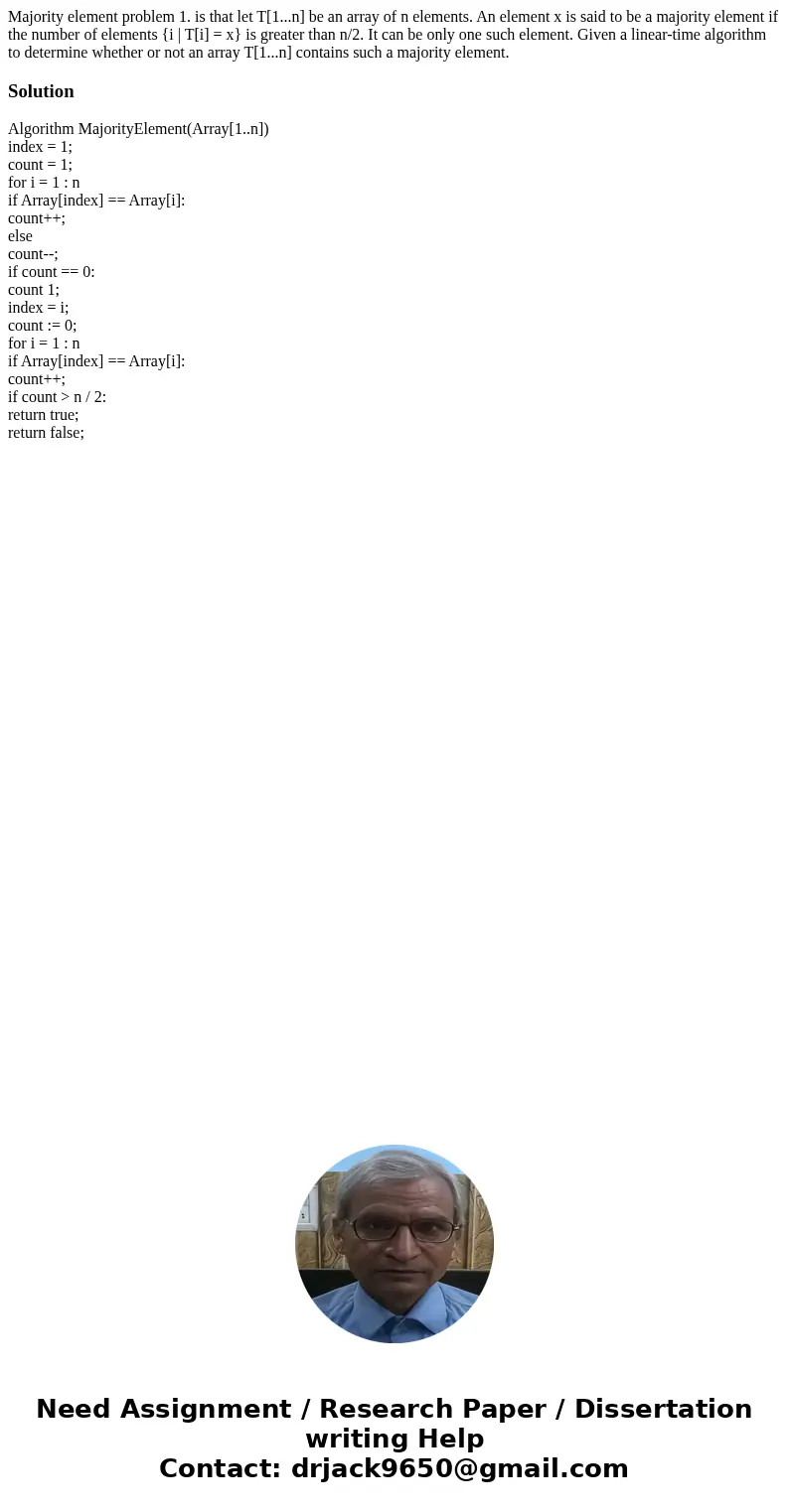 Majority element problem 1. is that let T[1...n] be an array of n elements. An element x is said to be a majority element if the number of elements {i | T[i] = 