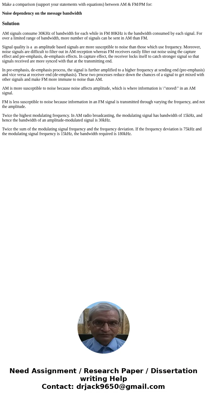 Make a comparison (support your statements with equations) between AM & FM/PM for: Noise dependency on the message bandwidthSolutionAM signals consume 30KHz