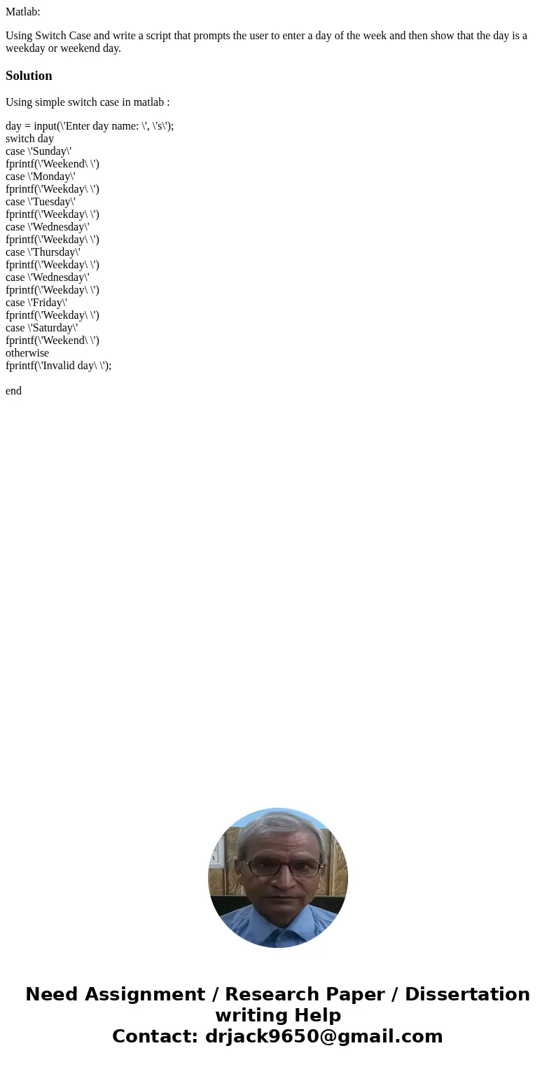 Matlab: Using Switch Case and write a script that prompts the user to enter a day of the week and then show that the day is a weekday or weekend day.SolutionUsi Matlab: Using Switch Case and write a script that prompts the user to enter a day of the week and then show that the day is a weekday or weekend day.SolutionUsi