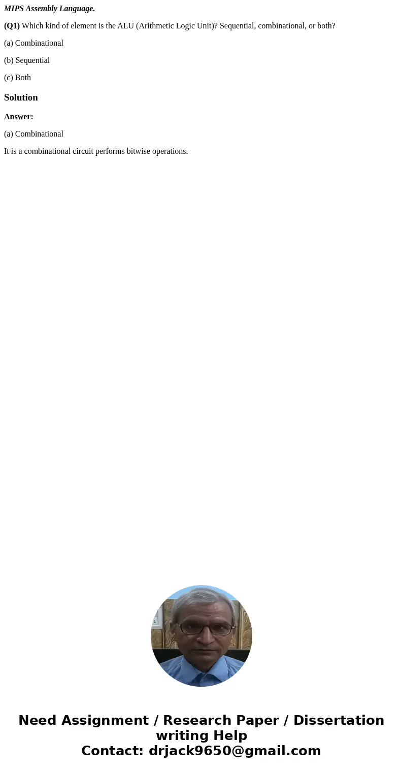 MIPS Assembly Language. (Q1) Which kind of element is the ALU (Arithmetic Logic Unit)? Sequential, combinational, or both? (a) Combinational (b) Sequential (c)  MIPS Assembly Language. (Q1) Which kind of element is the ALU (Arithmetic Logic Unit)? Sequential, combinational, or both? (a) Combinational (b) Sequential (c)