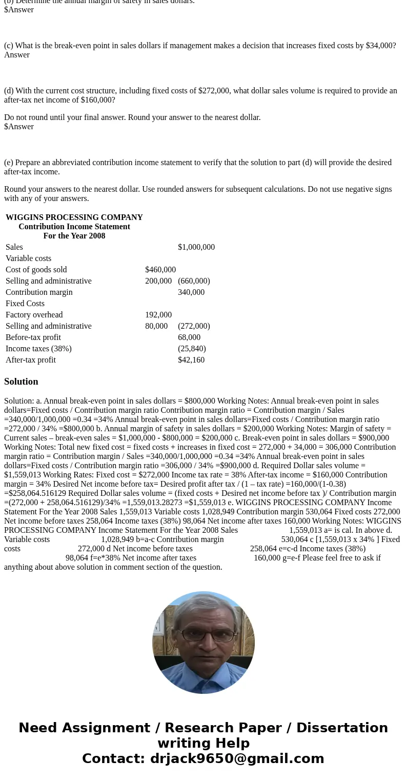 Multiple Product Planning with Taxes In the year 2008, Wiggins Processing Company had the following contribution income statement: HINT: Round the contribution 