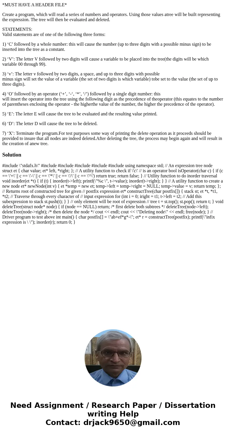 *MUST HAVE A HEADER FILE* Create a program, which will read a series of numbers and operators. Using those values atree will be built representing the expressio *MUST HAVE A HEADER FILE* Create a program, which will read a series of numbers and operators. Using those values atree will be built representing the expressio