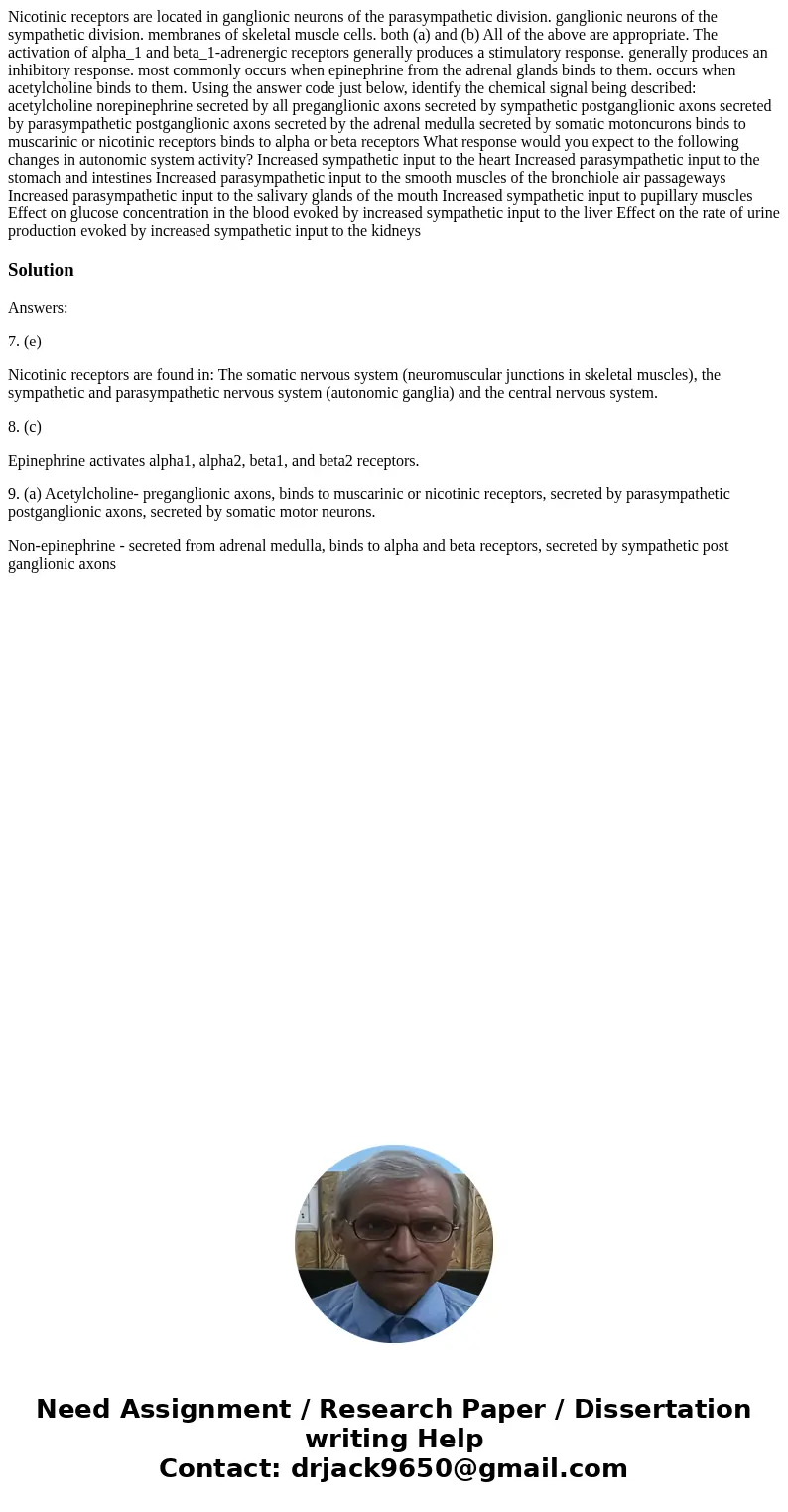  Nicotinic receptors are located in ganglionic neurons of the parasympathetic division. ganglionic neurons of the sympathetic division. membranes of skeletal mu