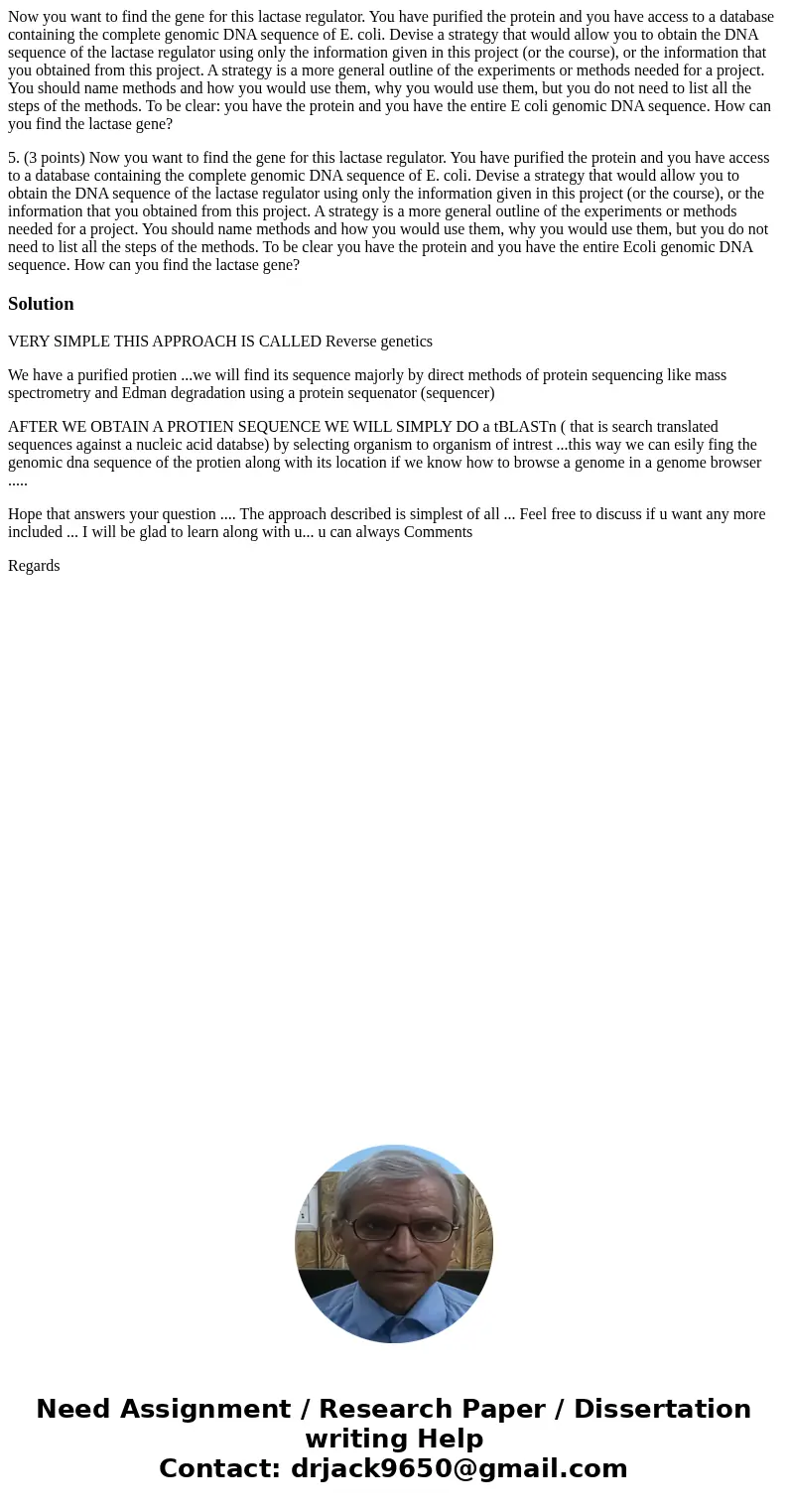 Now you want to find the gene for this lactase regulator. You have purified the protein and you have access to a database containing the complete genomic DNA se