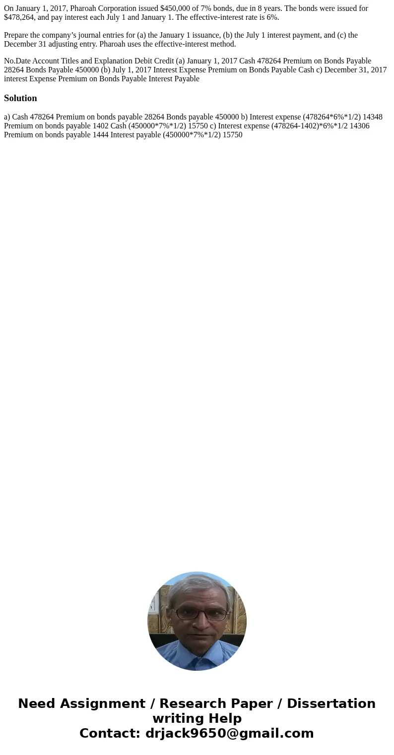 On January 1, 2017, Pharoah Corporation issued $450,000 of 7% bonds, due in 8 years. The bonds were issued for $478,264, and pay interest each July 1 and Januar