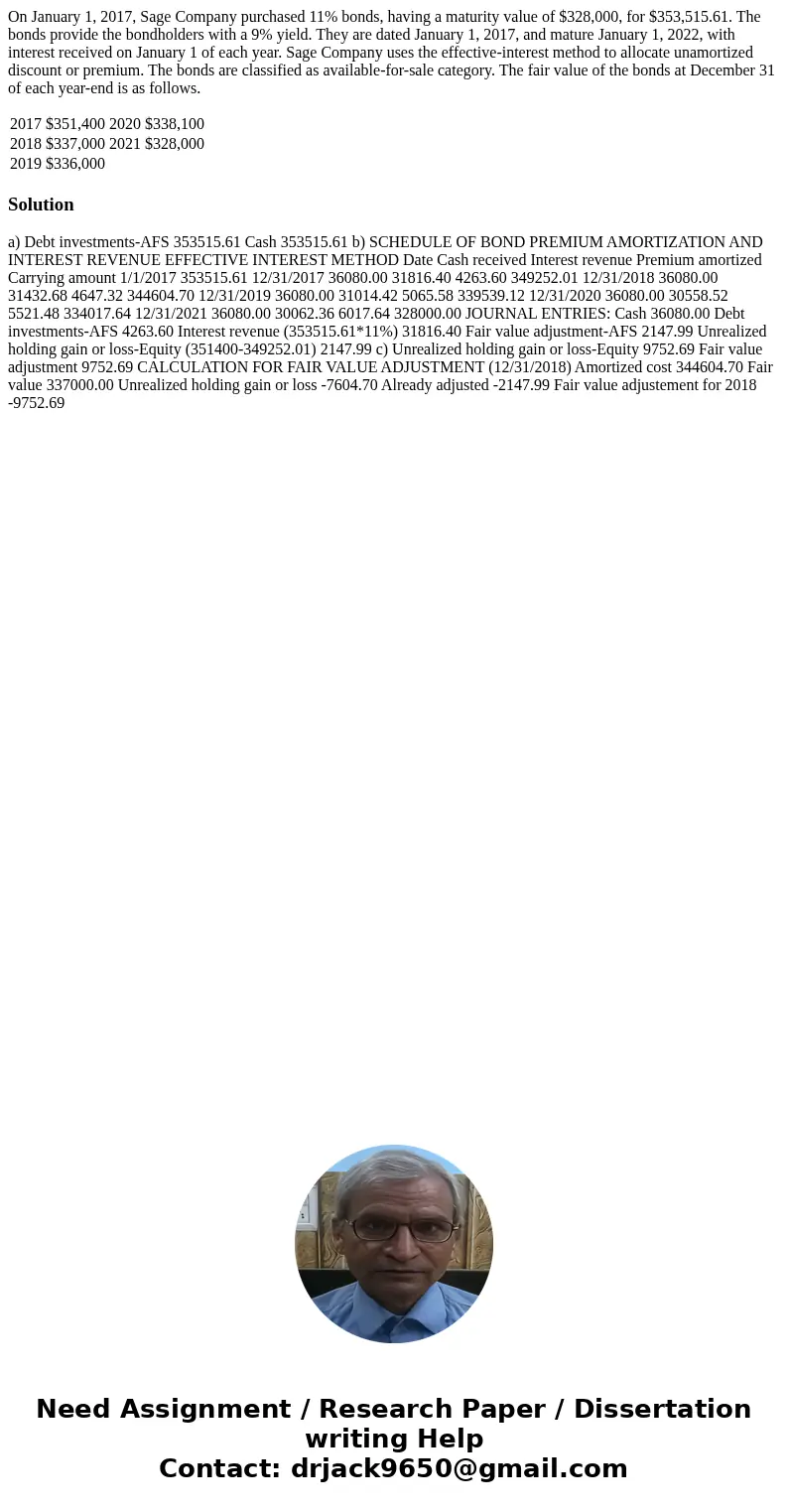 On January 1, 2017, Sage Company purchased 11% bonds, having a maturity value of $328,000, for $353,515.61. The bonds provide the bondholders with a 9% yield. T