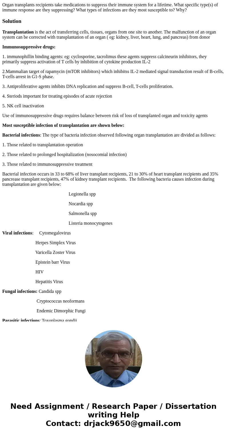 Organ transplants recipients take medications to suppress their immune system for a lifetime. What specific type(s) of immune response are they suppressing? Wha
