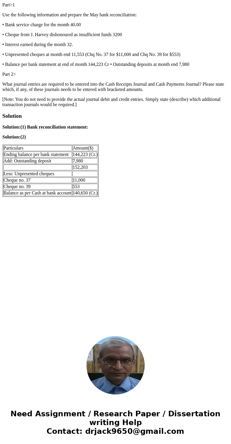 Part>1 Use the following information and prepare the May bank reconciliation: • Bank service charge for the month 40.00 • Cheque from J. Harvey dishonoured a Part>1 Use the following information and prepare the May bank reconciliation: • Bank service charge for the month 40.00 • Cheque from J. Harvey dishonoured a