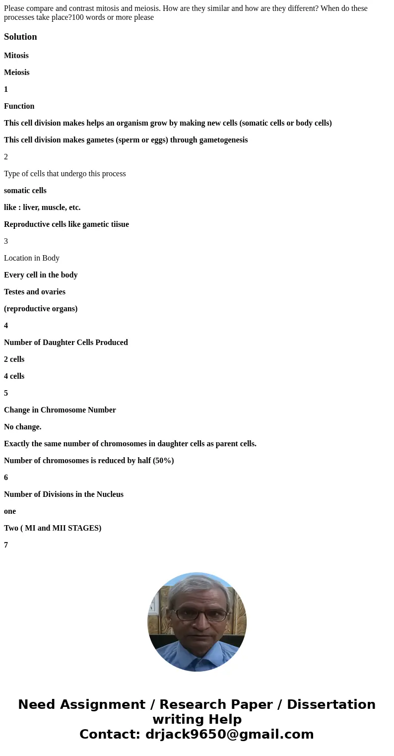Please compare and contrast mitosis and meiosis. How are they similar and how are they different? When do these processes take place?100 words or more pleaseSol