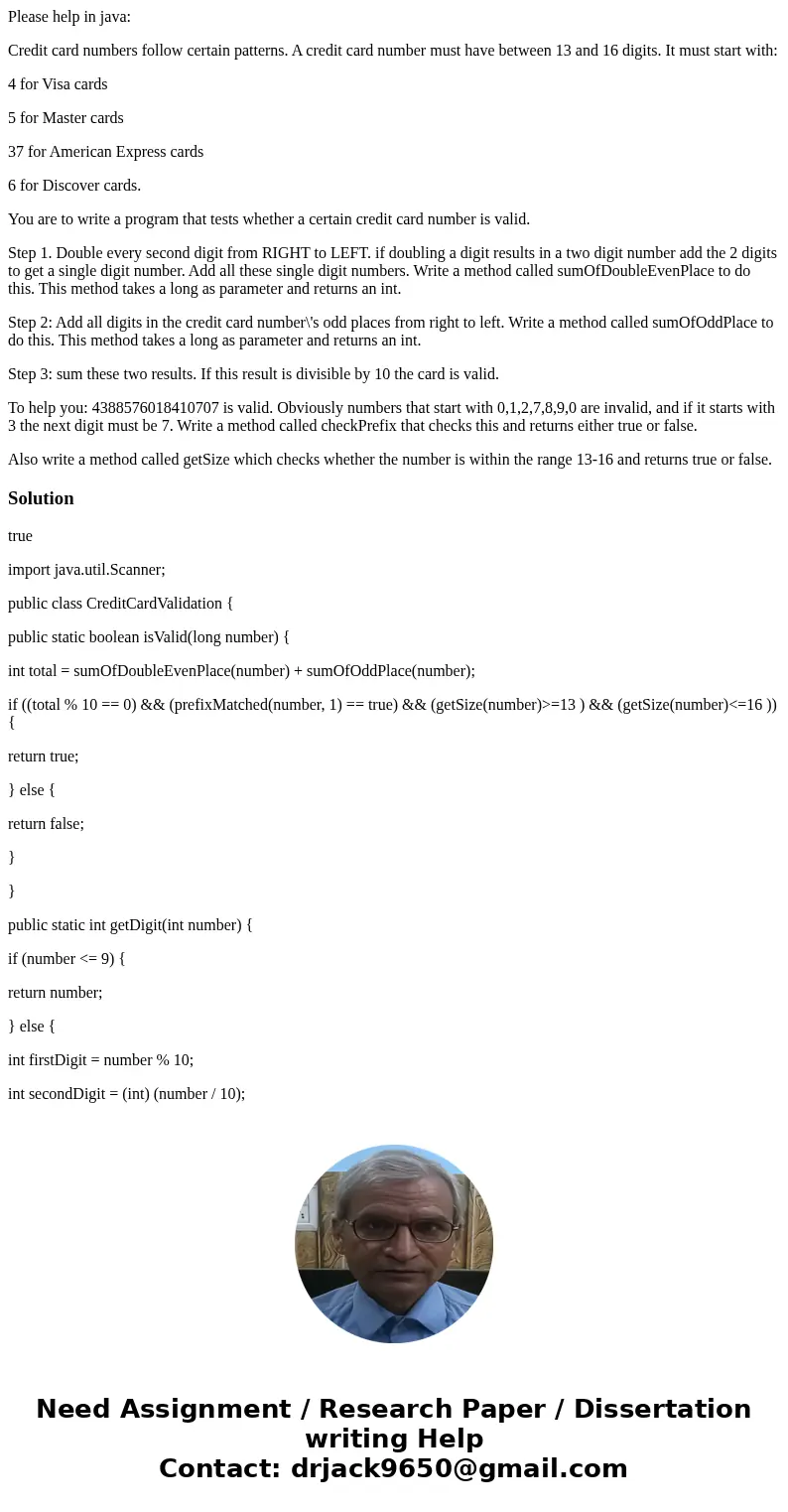 Please help in java: Credit card numbers follow certain patterns. A credit card number must have between 13 and 16 digits. It must start with: 4 for Visa cards 