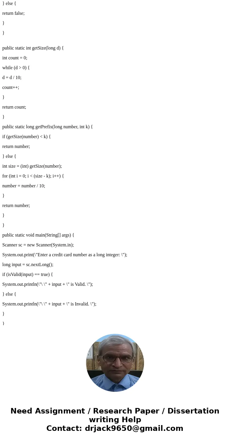 Please help in java: Credit card numbers follow certain patterns. A credit card number must have between 13 and 16 digits. It must start with: 4 for Visa cards 
